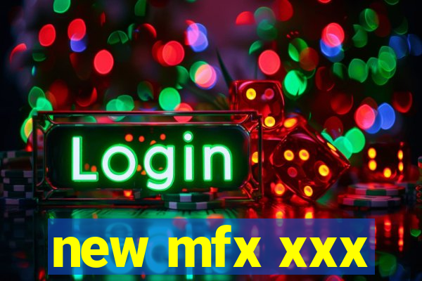new mfx xxx